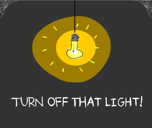 turn off that light to save energy and keep temperatures low